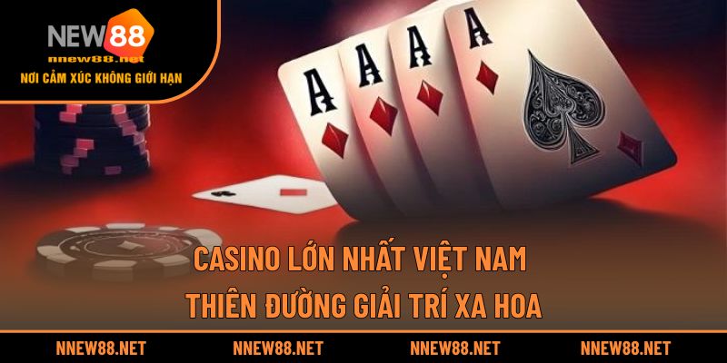 Casino Lớn Nhất Việt Nam
