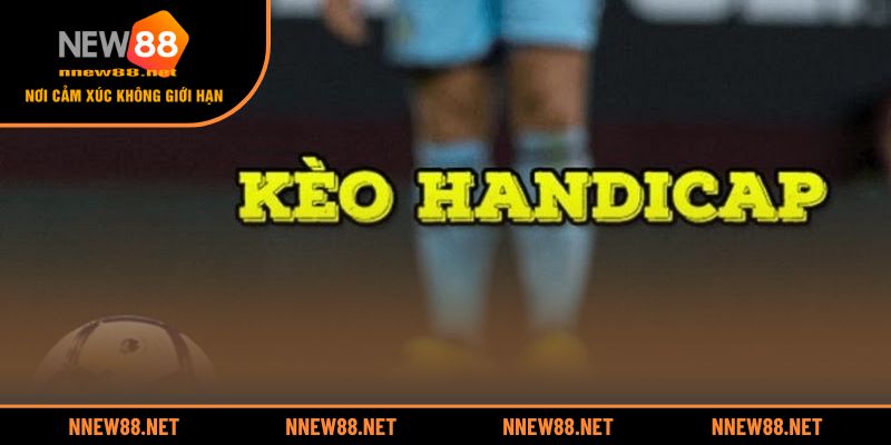 Khám phá bản chất và cơ chế của kèo Handicap